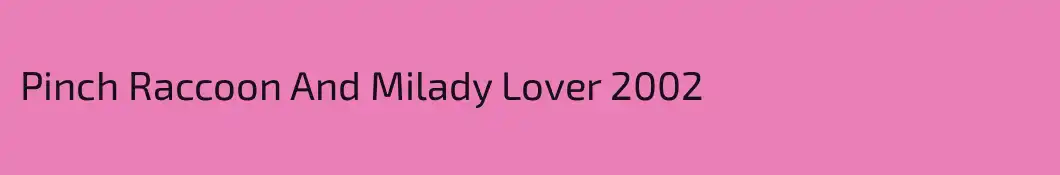 Pinch Raccoon And Milady Lover 2002